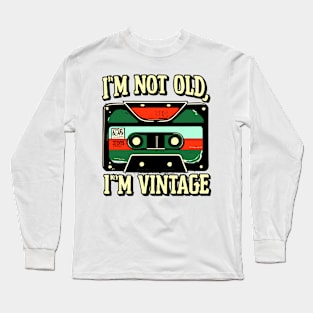 "I'm Not Old; I'm Vintage" Long Sleeve T-Shirt